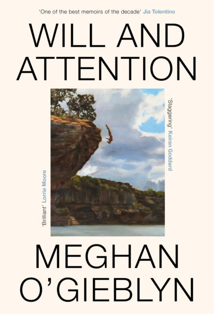 Will and Attention : `A mesmerizing quest for ecstasy, suffused with suffering and joy, ambivalence and insight' New York Times - Meghan O'Gieblyn