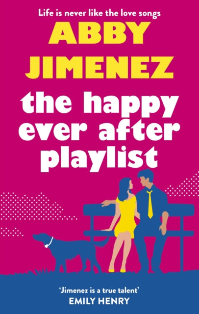 The Happy Ever After Playlist : 'Full of fierce humour and fiercer heart' Casey McQuiston, New York Times bestselling author of Red, White & Royal Blue - Abby Jimenez