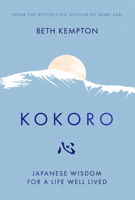 Kokoro : Japanese Wisdom for a Life Well Lived - Beth Kempton