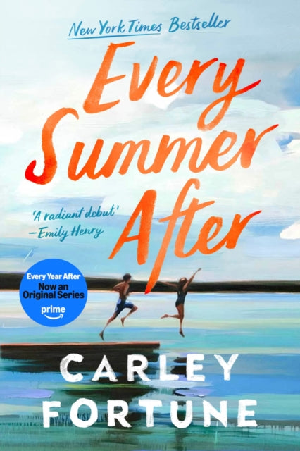 Every Summer After : the PHENOMENAL BESTSELLING ROMANCE - Now an Original Series on Amazon Prime EVERY YEAR AFTER - Carley Fortune