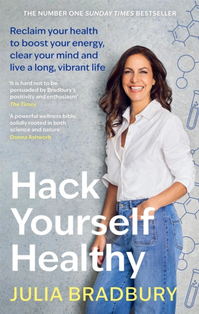 Hack Yourself Healthy : Reclaim your health to boost your energy, clear your mind and live a long, vibrant life - Julia Bradbury