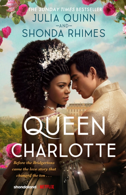 Queen Charlotte: Before the Bridgertons came the love story that changed the ton... - Julia Quinn