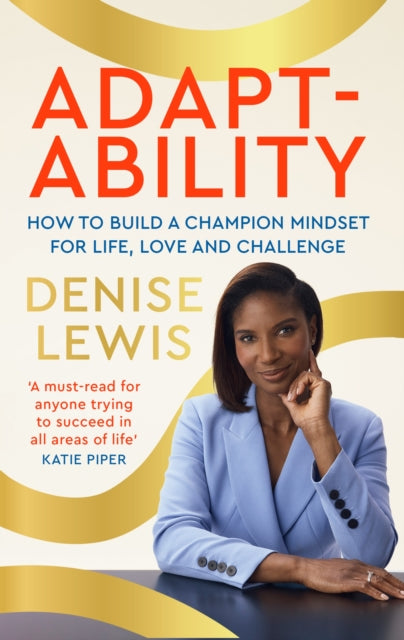 Adaptability : How to build a champion mindset for life, love and challenge - Denise DBE Lewis