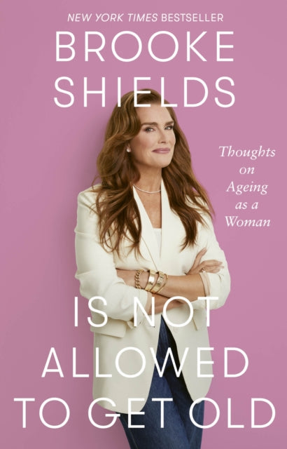 Brooke Shields is Not Allowed to Get Old : Thoughts on ageing as a woman - Brooke Shields