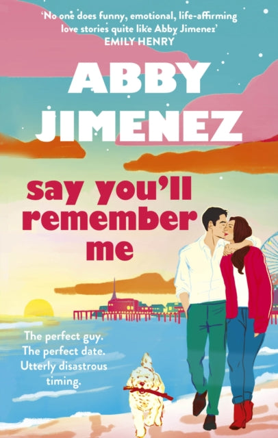 Say You'll Remember Me : An irresistibly hilarious and heartbreaking love story from the bestselling author of JUST FOR THE SUMMER - Abby Jimenez