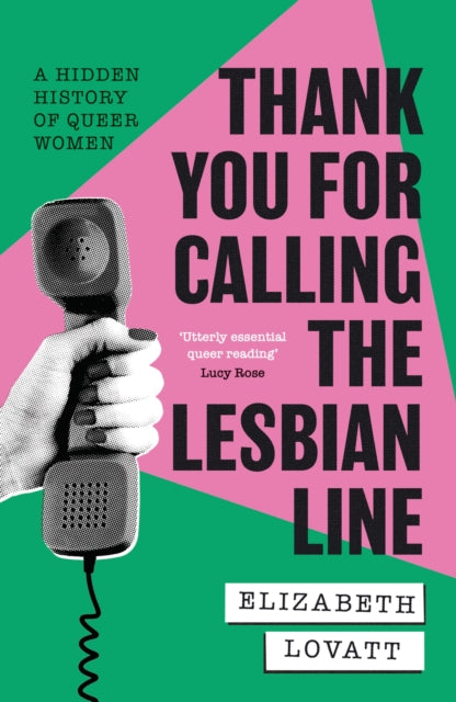 Thank You For Calling the Lesbian Line : A Hidden History of Queer Women - Elizabeth Lovatt