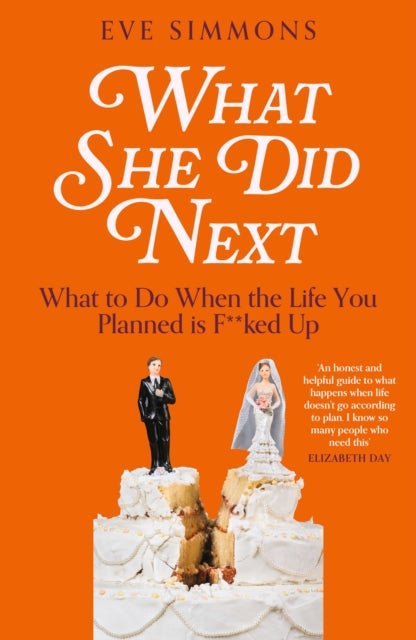 What She Did Next : What to Do When the Life You Planned is F**ked Up - Eve Simmons
