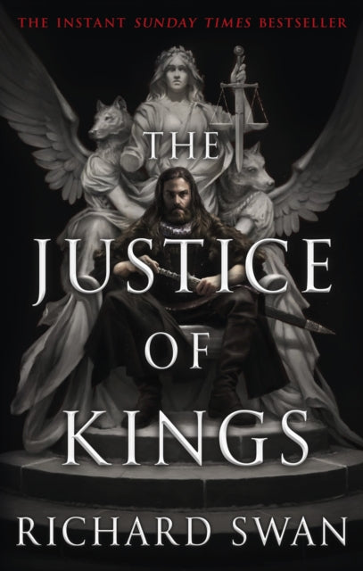The Justice of Kings : the Sunday Times bestseller (Book One of the Empire of the Wolf) - Richard Swan
