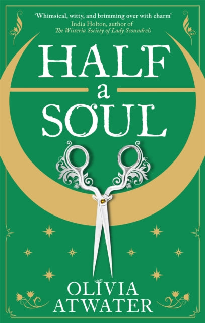 Half a Soul : Howl's Moving Castle meets Bridgerton in this cosy Regency fantasy romance - Olivia Atwater
