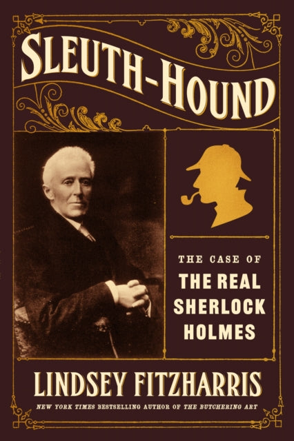 Sleuth-Hound : The Case of the Real Sherlock Holmes - Lindsey Fitzharris