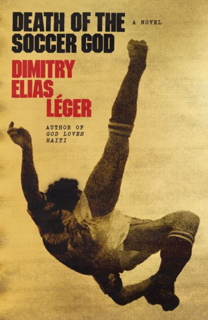 Death of the Soccer God - Dimitry Elias Leger
