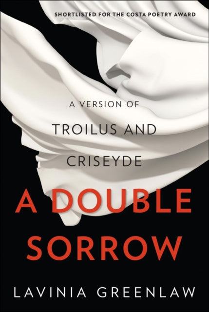 A Double Sorrow : A Version of Troilus and Criseyde - Lavinia Greenlaw