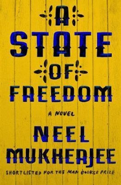 A State of Freedom : A Novel - Neel Mukherjee
