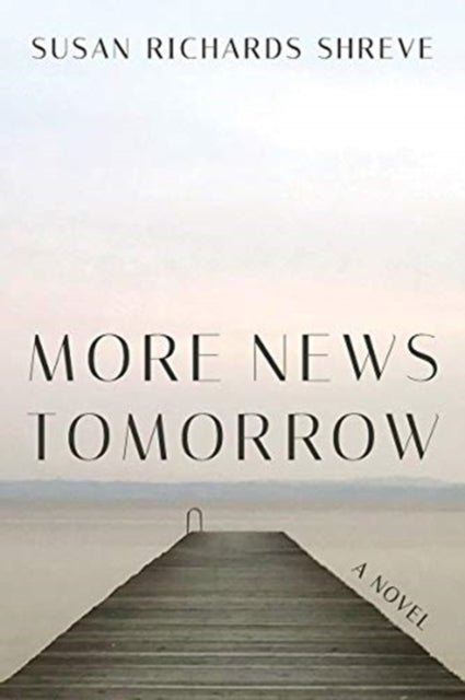 More News Tomorrow : A Novel - Susan Richards Shreve