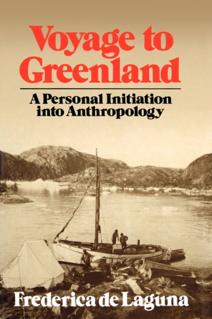 Voyage to Greenland : A Personal Initiation into Anthroplogy - Frederica de Laguna