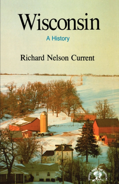Wisconsin : A History - Richard Nelson Current