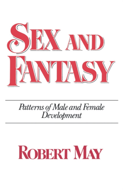 Sex and Fantasy : Patterns of Male and Female Development - Robert May