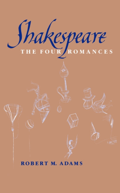 Shakespeare : The Four Romances - Robert M. Adams