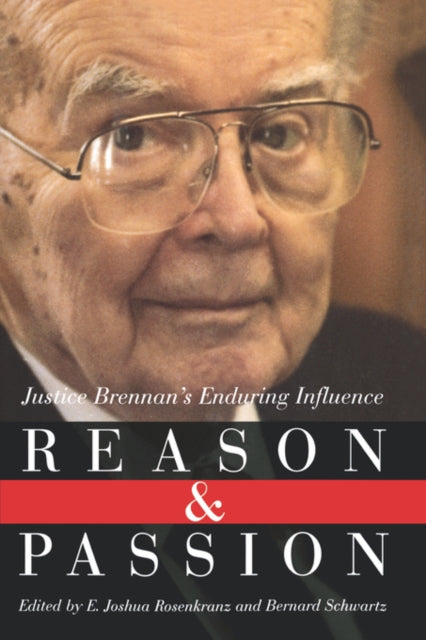 Reason and Passion : Justice Brennan's Enduring Influence - E.Joshua Rosenkranz
