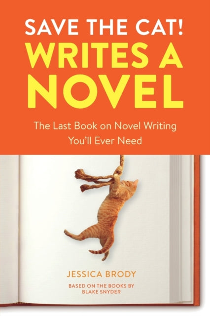 Save the Cat! Writes a Novel : The Last Book On Novel Writing That You'll Ever Need - Jessica Brody