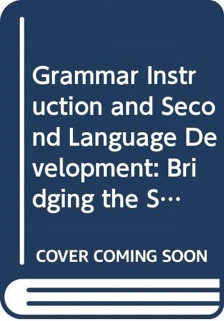 Grammar Instruction for Second Language Development : Bridging the Socio-Cognitive Divide in Theory and in Practice - Paul D. Toth