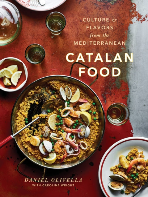 Catalan Food : Culture and Flavors from the Mediterranean - Daniel Olivella