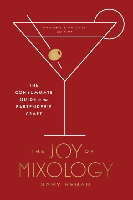 Joy of Mixology : The Consummate Guide to the Bartender's Craft - Gary Regan