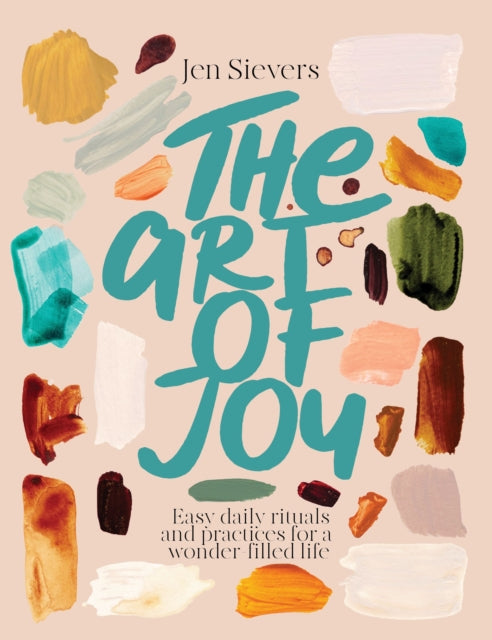The Art of Joy : A creative guide to living a colourful, juicy life - Jen Sievers