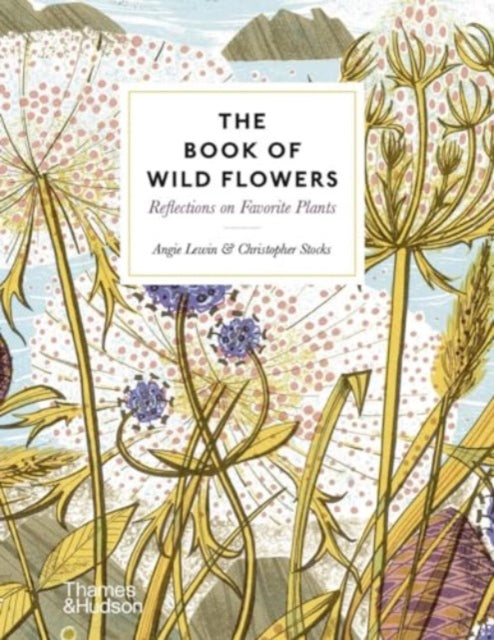 The Book of Wild Flowers : Reflections on Favourite Plants - Angie Lewin