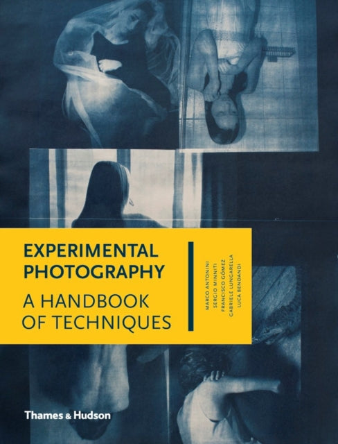 Experimental Photography : A Handbook of Techniques - Luca Bendandi