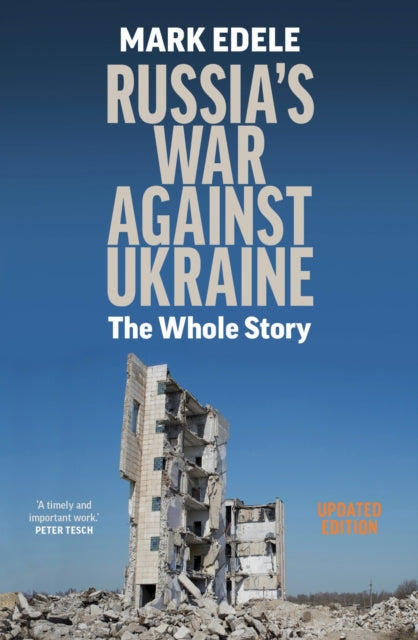 Russia's War Against Ukraine : The Whole Story - Mark Edele