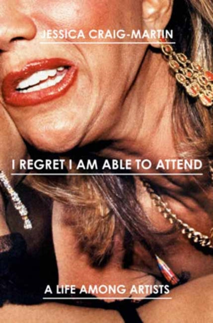 I Regret I Am Able to Attend : A Life Among Artists - Jessica Craig-Martin