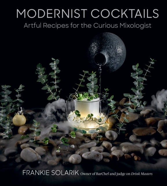 Modernist Cocktails : Artful Recipes for the Curious Mixologist - Frankie Solarik