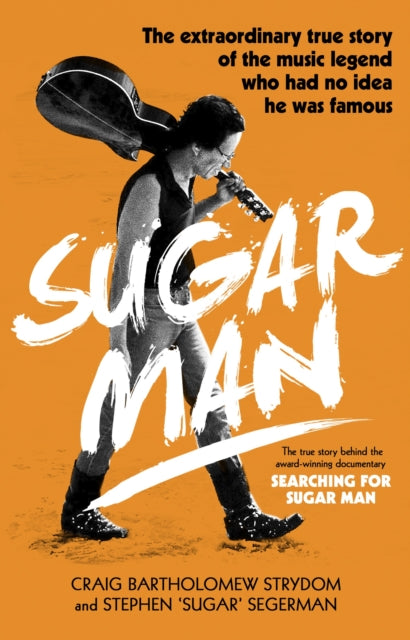 Sugar Man : The Life, Death and Resurrection of Sixto Rodriguez - Stephen 'Sugar' Segerman