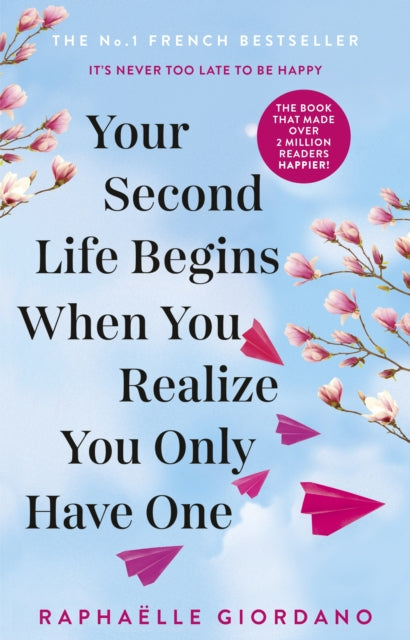Your Second Life Begins When You Realize You Only Have One - Raphaelle Giordano