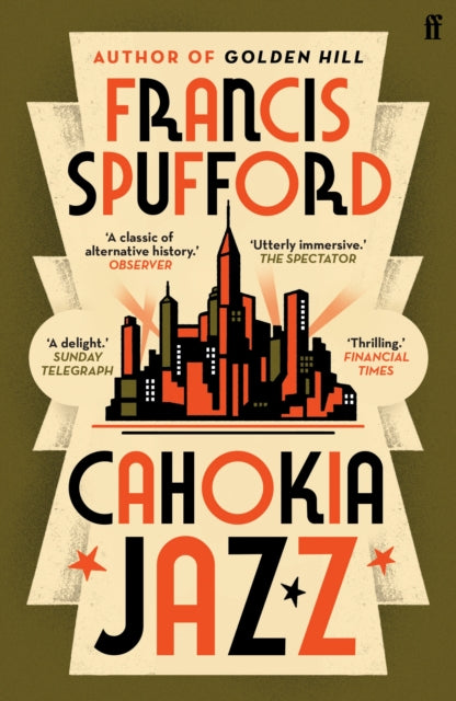Cahokia Jazz : From the prizewinning author of Golden Hill `the best book of the century' Richard Osman - Francis Spufford