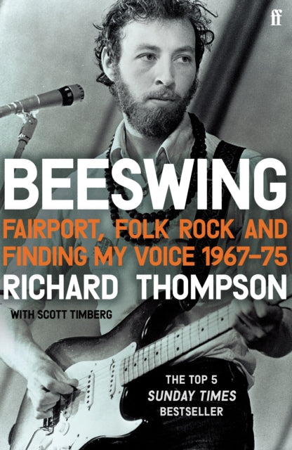 Beeswing : Fairport, Folk Rock and Finding My Voice, 1967-75 - Richard Thompson