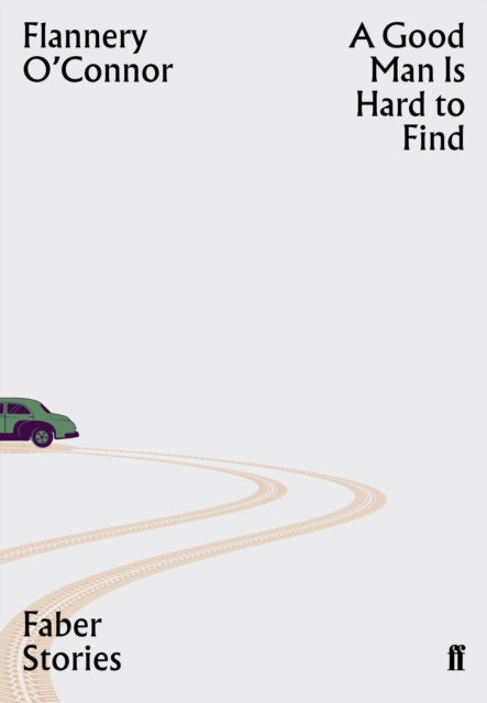 A Good Man is Hard to Find : Faber Stories