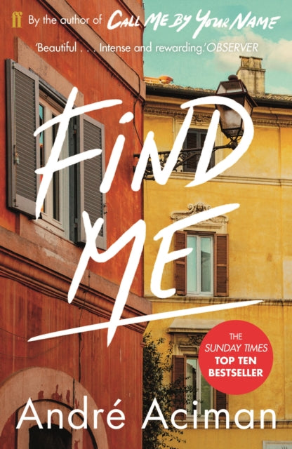 Find Me : A TOP TEN SUNDAY TIMES BESTSELLER - Andre Aciman