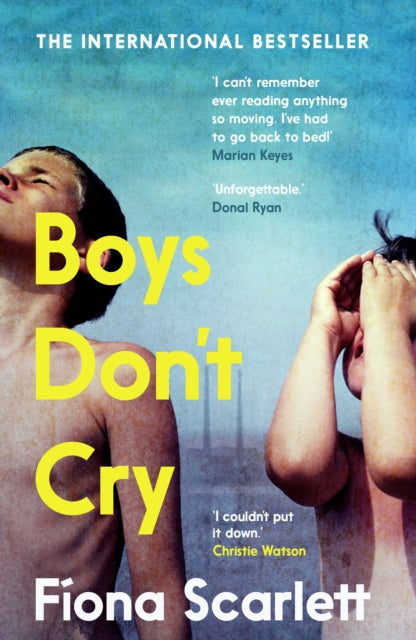 Boys Don't Cry : 'I can't remember ever reading something so moving.' Marian Keyes - Fiona Scarlett