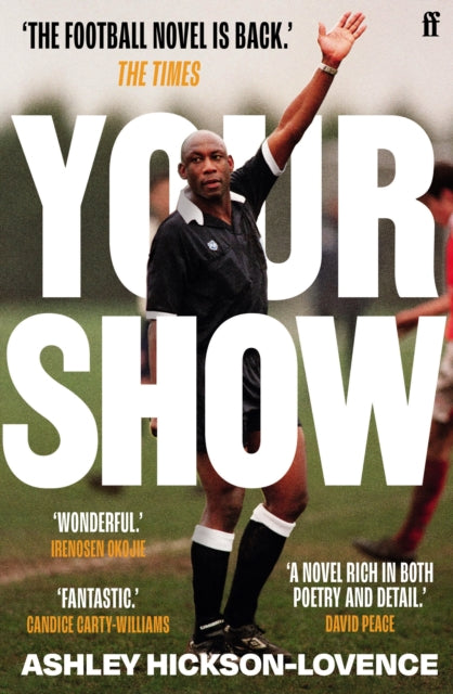 Your Show : 'The football novel is back.' The Times - Ashley Hickson-Lovence