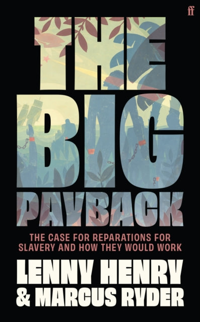 The Big Payback : The Case for Reparations for Slavery and How They Would Work - Lenny Henry