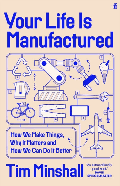 Your Life Is Manufactured : How We Make Things, Why It Matters and How We Can Do It Better