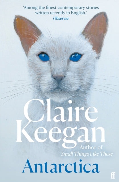 Antarctica : `A genuine once-in-a-generation writer.' THE TIMES - Claire Keegan