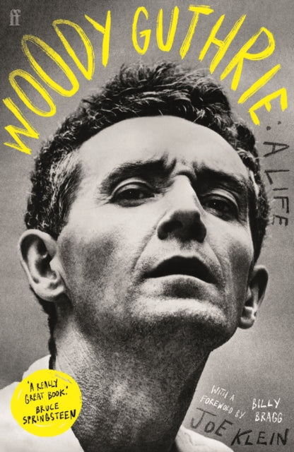 Woody Guthrie: A Life : 'A really great book.' Bruce Springsteen - Joe Klein