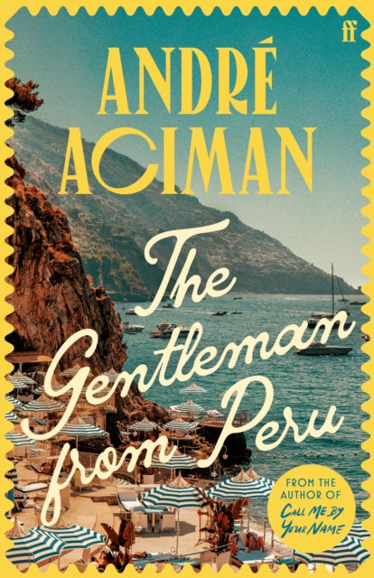 The Gentleman From Peru : A dazzling summer story from the bestselling author of Call Me By Your Name - Andre Aciman