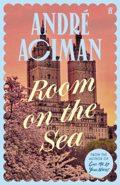 Room on the Sea : 'Master of the Modern Love Story.' Sunday Times - Andre Aciman