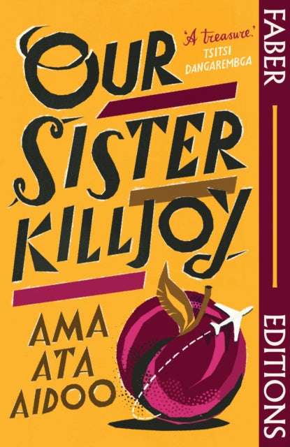 Our Sister Killjoy (Faber Editions) : 'A treasure.' Tsitsi Dangarembga - Ayesha Harruna Attah
