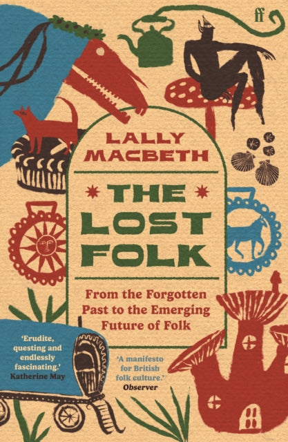 The Lost Folk : From the Forgotten Past to the Emerging Future of Folk - Lally MacBeth