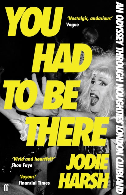 You Had to Be There : An Odyssey Through Noughties London Clubland - Jodie Harsh